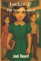 Locker 37: The Year It Closed B0G259HQ7M Book Cover