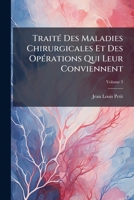 Trait Des Maladies Chirurgicales, Et Des Op Rations Qui Leur Conviennent: Ouvrage Posthume, Volume 3 1175834165 Book Cover