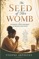 The Seed of Her Womb: Covering Your Children in Prayer and Faith B0H67L97MV Book Cover