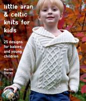 Little Aran & Celtic Knits for Kids: 25 Designs for Babies and Young Children 125003907X Book Cover