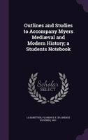 Outlines and Studies to Accompany Myers Mediaeval and Modern History; A Students Notebook 1356132820 Book Cover