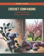 Crochet Companions: Endearing Amigurumi Animal Creations Book B0CRQ1SQCW Book Cover