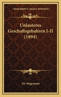 Unlauteres Geschaftsgebahren I-II (1894) 1165807572 Book Cover