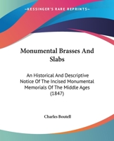 Monumental Brasses And Slabs: An Historical And Descriptive Notice Of The Incised Monumental Memorials Of The Middle Ages 101801036X Book Cover