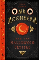 Mr. Moonbeam and the Halloween Crystal 1097952770 Book Cover