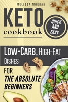 Keto Cookbook Quick and Easy: Low-Carb, High-Fat Dishes for the Absolute Beginners 1802328211 Book Cover
