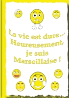 La vie et dure...: Heureusement, je suis Marseillaise ! 2322457906 Book Cover