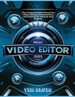 Movavi Video Editor 2025 Guidebook: The Comprehensive Manual for Video Editing, Enhancement, and Sharing for Novices and Experts B0DVS3HQXR Book Cover