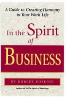 In the Spirit of Business: A Guide to Creating Harmony & Fulfillment in Your Worklife 0890876770 Book Cover