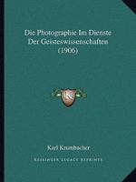 Die Photographie Im Dienste Der Geisteswissenschaften (1906) 1161117288 Book Cover