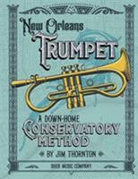 New Orleans Trumpet: A Down Home Conservatory Method 0997661712 Book Cover