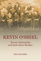 Kevin O'Shiel: Tyrone Nationalist and Irish State-Builder 0716531712 Book Cover