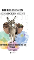 Die Religionen schmecken nicht: Das Wissen außerhalb dessen, was Sie wissen (German Edition) 3347647998 Book Cover