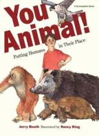 You Animal: Putting Humans in Their Place 0152006966 Book Cover