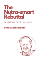 The Nutra-smart Rebuttal: In Defense of Dr. Wallach B09LGW11WR Book Cover