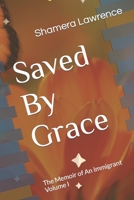 Saved By Grace: The Memoir of an Immigrant Volume I B0BFTSZ5Z3 Book Cover