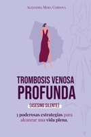 Trombosis Venosa profunda: Asesino silente 1738130207 Book Cover