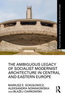 The Ambiguous Legacy of Socialist Modernist Architecture in Central and Eastern Europe B0BZ5WF15Z Book Cover