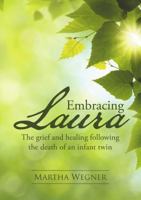 Embracing Laura: The Grief and Healing Following the Death of an Infant Twin 1483440141 Book Cover