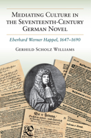Mediating Culture in the Seventeenth-Century German Novel: Eberhard Werner Happel, 1647-1690 0472119249 Book Cover