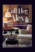 Call Her Alex: The Unfiltered Story of Alex Cooper, From Kid to Cultural Phenomenon B0F9L89DRB Book Cover