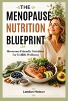 THE MENOPAUSE NUTRITION BLUEPRINT: Hormone-Friendly Nutrition for Midlife Wellness B0H7PDRFTY Book Cover
