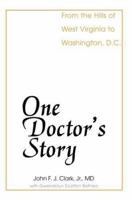 One Doctor's Story: From the Hills of West Virginia to Washington, D.C. 0595329292 Book Cover