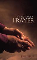 It Is Not Just a Prayer 144970414X Book Cover