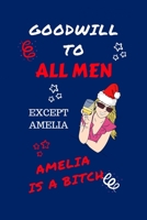 Goodwill To All Men Except Amelia Amelia Is A Bitch: Funny Secret Santa Gag Gift Blank Lined Notebook Journal Novelty Christmas Gift Under 10 Dollars Office Colleagues Coworkers Gift 100 Pages 6 x 9 F 1710196270 Book Cover