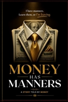 MONEY HAS MANNERS: Learn Them, or Lose It B0H6XVJQKT Book Cover