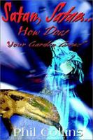 Satan, Satan...How Does Your Garden Grow? 0595096204 Book Cover