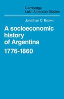 A Socioeconomic History of Argentina, 1776-1860 0521102103 Book Cover