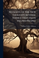 Nuggets of the New Thought; Several Things That Have Helped People 1025188381 Book Cover