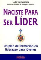 Naciste para ser lider/ You were born to be leader: Un Plan De Formacion En Liderazgo Para Jovenes (Superacion Personal) 9686701788 Book Cover