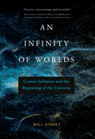 An Infinity of Worlds: Cosmic Inflation and the Beginning of the Universe 0262547228 Book Cover