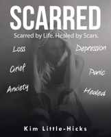 Scarred: Scarred by Life. Healed by Scars 1973696789 Book Cover