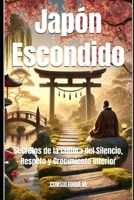 Japón Escondido: Secretos de la Cultura del Silencio, Respeto y Crecimiento Interior (MISCELLANNEA) (Spanish Edition) B0DTG4T978 Book Cover