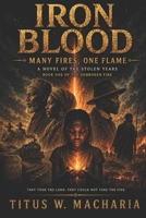 Iron Blood: Many Fires, One Flame: A Novel of the Stolen Years (Book One of The Unbroken Fire) B0H61F5NPT Book Cover