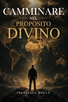 CAMMINARE NEL PROPOSITO DIVINO (Italian Edition) B0H58B9TXX Book Cover