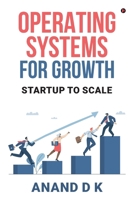 Operating Systems for Growth: Startup to Scale B0GZPTLHW9 Book Cover