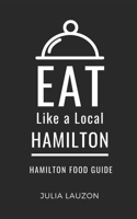 Eat Like a Local-Hamilton: Hamilton Food Guide (Eat Like a Local- Canada) B0FJXTZV8B Book Cover