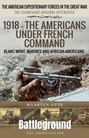 1918 - The Americans Under French Command: The Champagne-Argonne Offensives: Blanc Mont, Marines and African-Americans 1036138577 Book Cover
