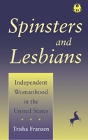 Spinsters and Lesbians: Independent Womanhood in the United States (The Cutting Edge : Lesbian Life and Literature) 0814726429 Book Cover