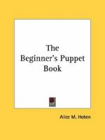 The Beginner's Puppet Book 1432513613 Book Cover