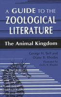 A Guide to the Zoological Literature: The Animal Kingdom (Reference Sources in Science and Technology) 1563080826 Book Cover