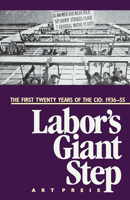 Labor's Giant Step: The First Twenty Years of the CIO: 1936-55 0873482638 Book Cover