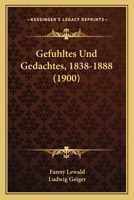 Gefuhltes Und Gedachtes, 1838-1888 (1900) 1161177086 Book Cover