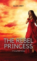 The Rebel Princess: A Young Adult Fantasy 1088147348 Book Cover