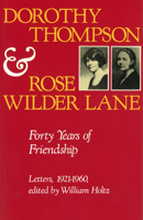 Dorothy Thompson and Rose Wilder Lane: Forty Years of Friendship Letters, 1921-1960 0826206468 Book Cover