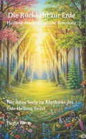 Die Rückkehr zur Erde – Heilung durch natürliche Resonanz: Wie deine Seele im Rhythmus der Erde Heilung findet (Die Enzyklopädie des Bewusstseins) (German Edition) B0FJ7LT2C5 Book Cover